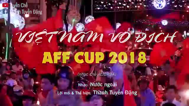 Sôi sục với bản nhạc chế Việt Nam vô địch AFF Cup 2018 chúc mừng thầy trò HLV Park Hang-seo