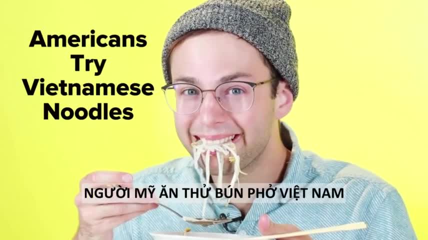 Phản ứng thú vị của người Mỹ khi ăn thử bún, phở Việt Nam
