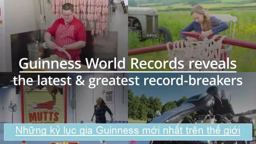Những kỷ lục gia Guinness mới nhất trên thế giới