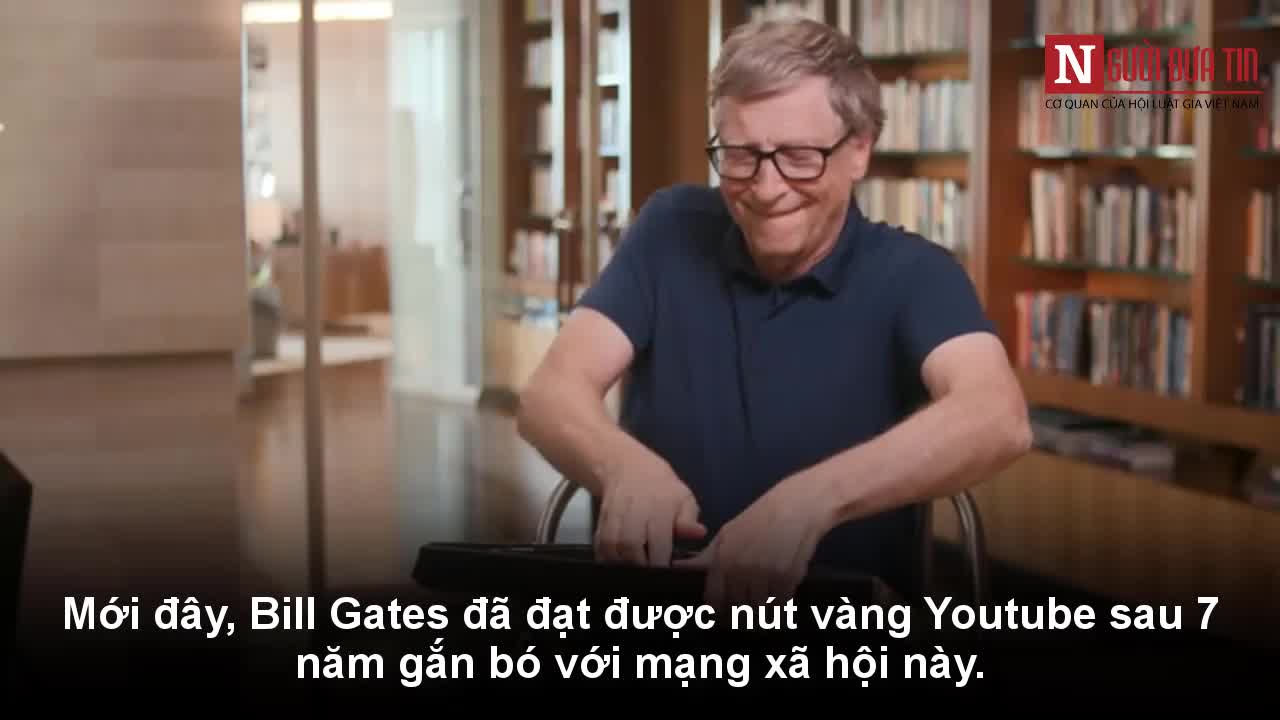 Bill Gates khoe nút vàng sau 7 năm dùng Youtube
