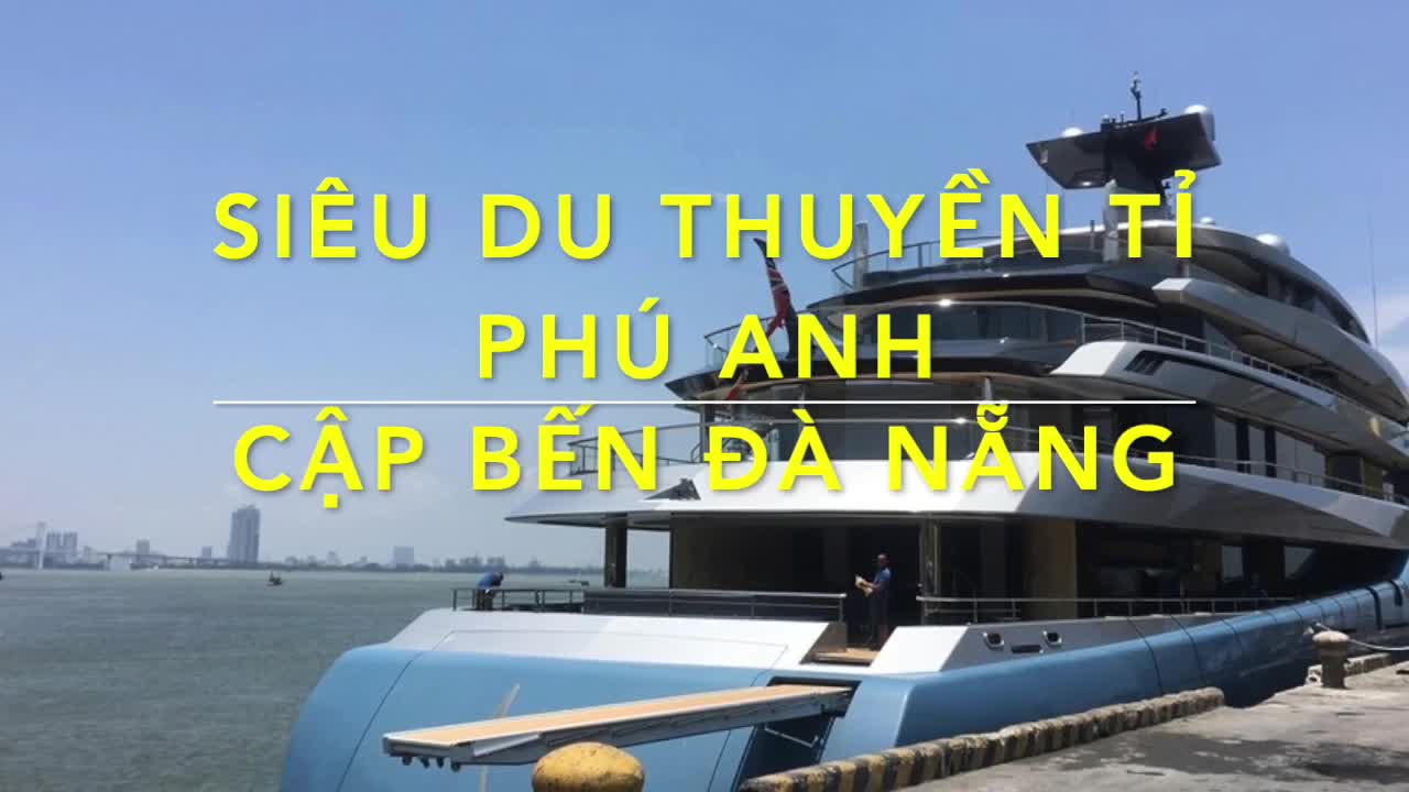 Siêu du thuyền của tỉ phú Anh đến Đà Nẵng