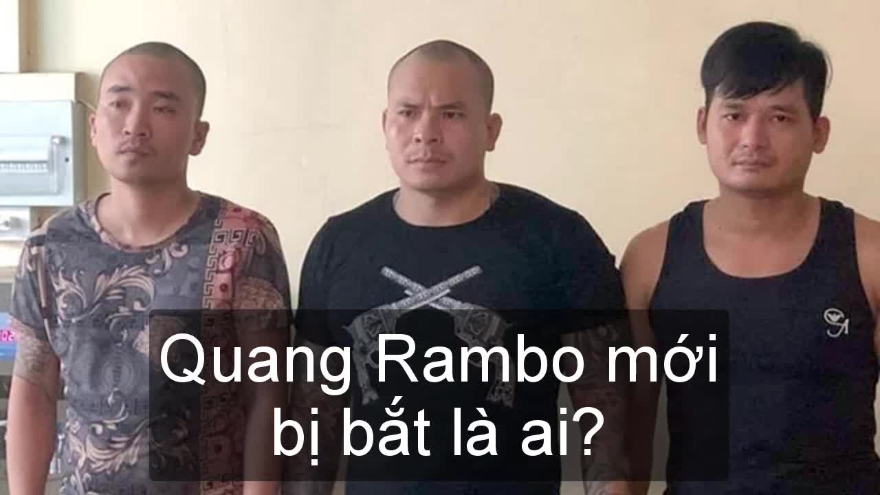 Video: Đối tượng Quang “rambo” mới bị bắt giữ là ai?