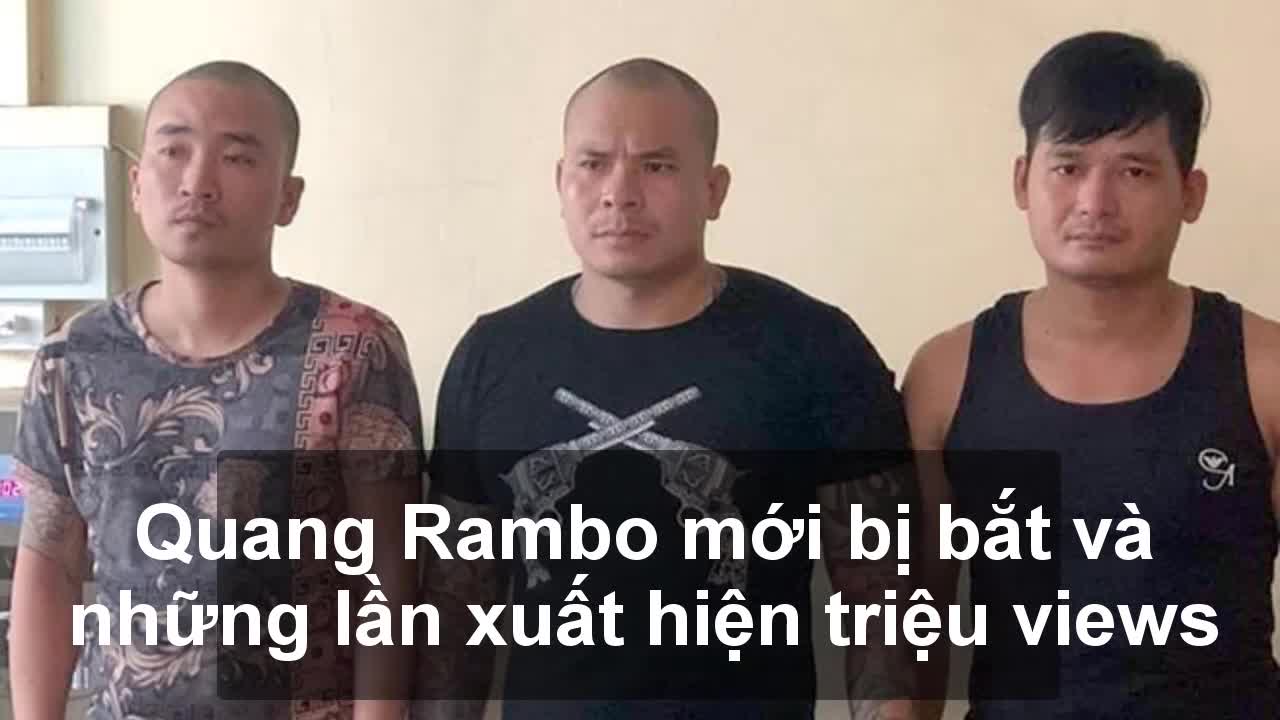 Những lần xuất hiện triệu view của giang hồ mạng Quang Rambo vừa bị bắt