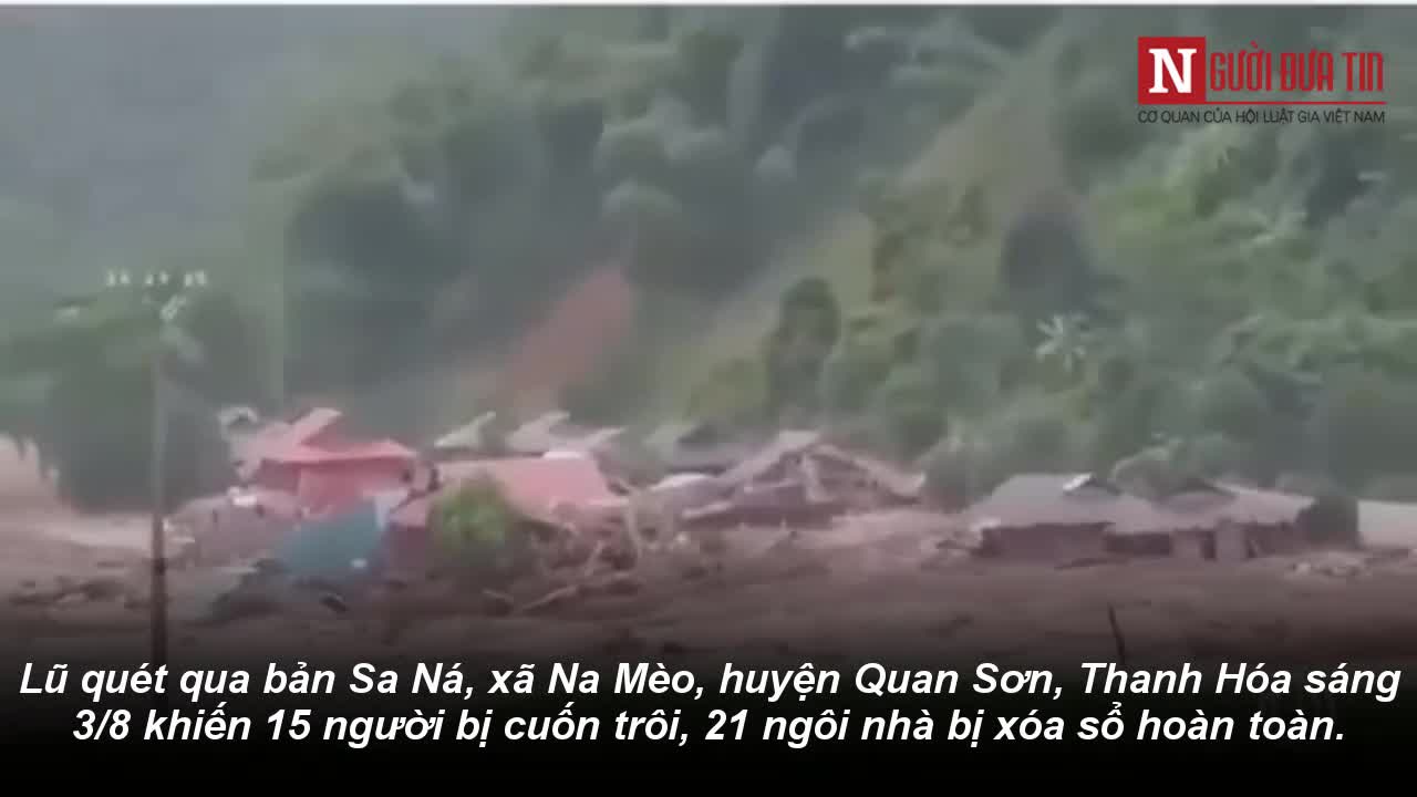 Clip: Giây phút kinh hoàng lũ quét cuốn trôi 15 người và 31 căn nhà ở Thanh Hóa